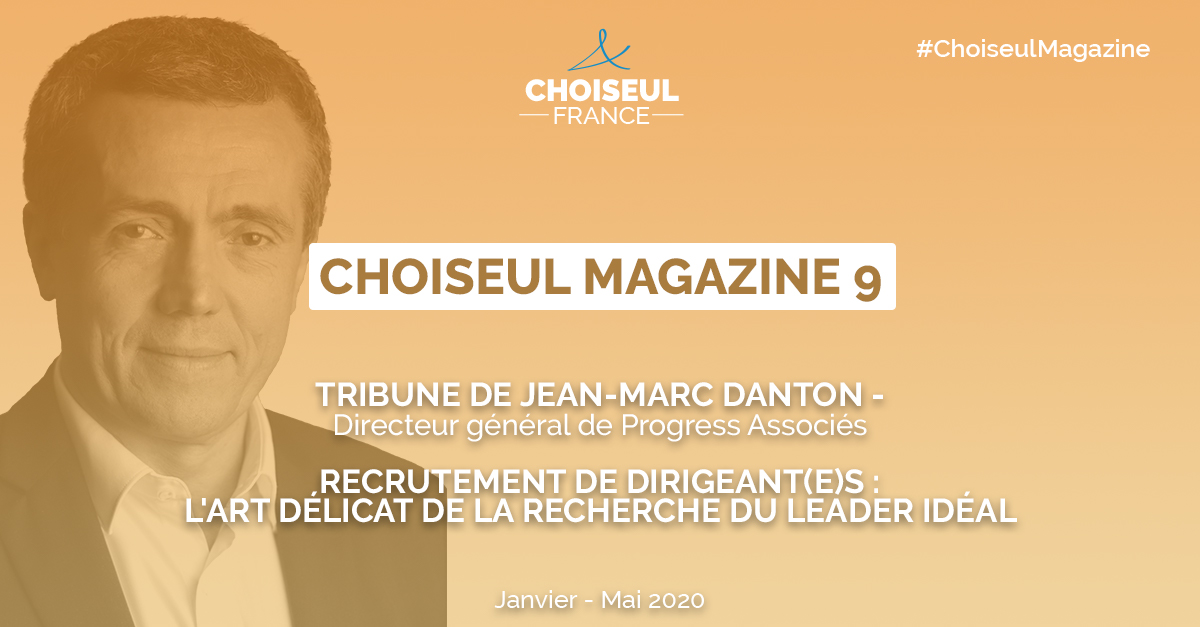 Choiseul Magazine – Recrutement de dirigeant(e)s : l’art délicat de la recherche  du leader idéal. La tribune de Jean-Marc Danton